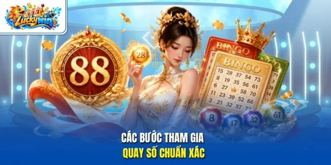 Các bước tham gia quay số chuẩn xác