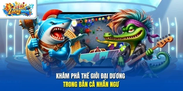 Khám phá thế giới đại dương trong bắn cá Nhân Ngư