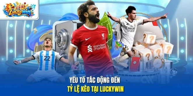 Yếu tố tác động đến tỷ lệ kèo tại Luckywin